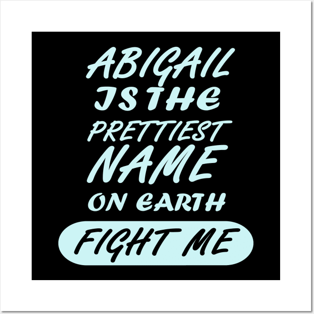 Abigail girl name birthday funny Wall Art by FindYourFavouriteDesign